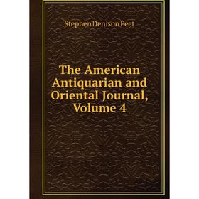 

Книга The American Antiquarian and Oriental Journal, Volume 4