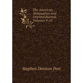 

Книга The American Antiquarian and Oriental Journal, Volumes 9-10