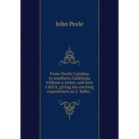 

Книга From North Carolina to southern California without a ticket, and how I did it, giving my exciting experiences as a hobo