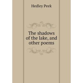 

Книга The shadows of the lake, and other poems