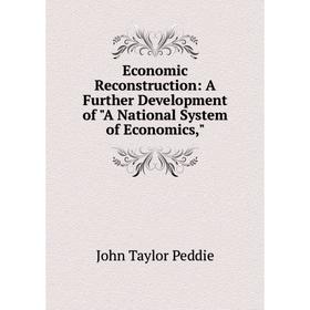 

Книга Economic Reconstruction: A Further Development of A National System of Economics