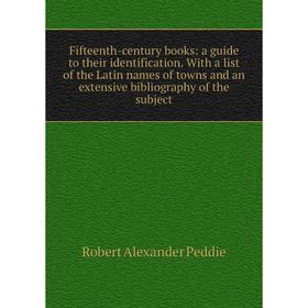 

Книга Fifteenth-century books: a guide to their identification. With a list of the Latin names of towns and an extensive bibliography of the subject