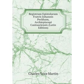 

Книга Registrum Epistolarum Fratris Johannis Peckham, Archiepiscopi Cantuariensis (Latin Edition)
