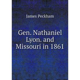 

Книга Gen. Nathaniel Lyon. and Missouri in 1861