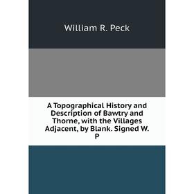 

Книга A Topographical History and Description of Bawtry and Thorne, with the Villages Adjacent, by Blank. Signed W.P