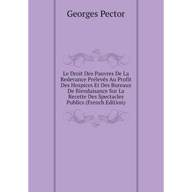 

Книга Le Droit Des Pauvres De La Redevance Prélevés Au Profit Des Hospices Et Des Bureaux De Biendaisance Sur La Recette Des Spectacles Publics