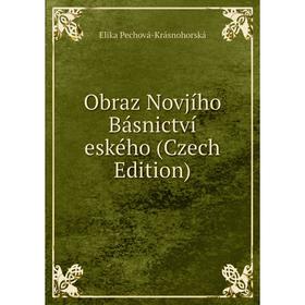 

Книга Obraz Novjího Básnictví eského (Czech Edition)