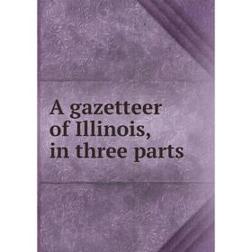 

Книга A gazetteer of Illinois, in three parts