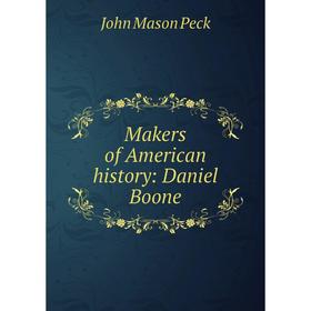 

Книга Makers of American history: Daniel Boone