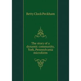 

Книга The story of a dynamic community, York, Pennsylvania microform