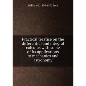 

Книга Practical treatise on the differential and integral calculus with some of its applications to mechanics and astronomy