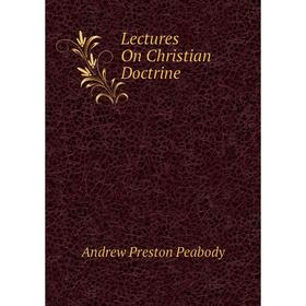 

Книга Lectures On Christian Doctrine