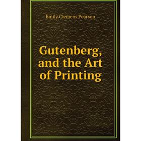 

Книга Gutenberg, and the Art of Printing