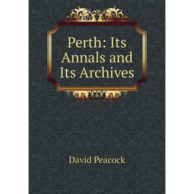 

Книга Perth: Its Annals and Its Archives