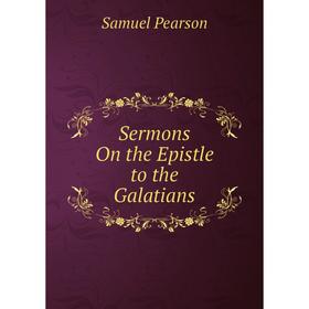 

Книга Sermons On the Epistle to the Galatians