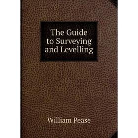 

Книга The Guide to Surveying and Levelling