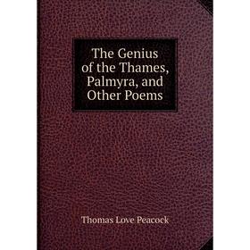 

Книга The Genius of the Thames, Palmyra, and Other Poems