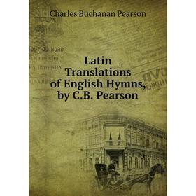 

Книга Latin Translations of English Hymns, by CB Pearson