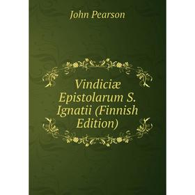 

Книга Vindiciæ Epistolarum S. Ignatii (Finnish Edition)