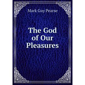 

Книга The God of Our Pleasures