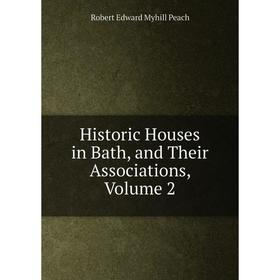 

Книга Historic Houses in Bath, and Their Associations, Volume 2