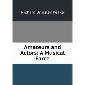 

Книга Amateurs and Actors: A Musical Farce