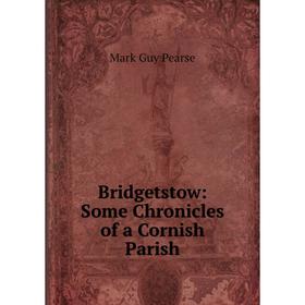 

Книга Bridgetstow: Some Chronicles of a Cornish Parish