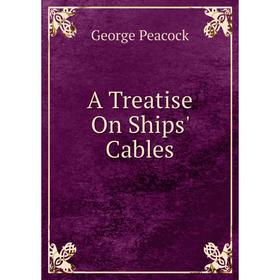 

Книга A Treatise On Ships' Cables
