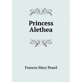 

Книга Princess Alethea