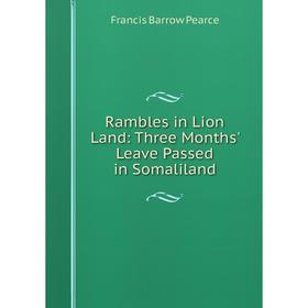 

Книга Rambles in Lion Land: Three Months' Leave Passed in Somaliland