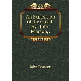 

Книга An Exposition of the Creed: By. John Pearson