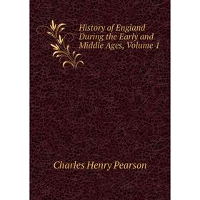 

Книга History of England During the Early and Middle Ages, Volume 1