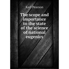 

Книга The scope and importance to the state of the science of national eugenics