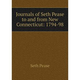 

Книга Journal s of Seth Pease to and from New Connecticut: 1794-98