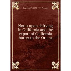 

Книга Notes upon dairying in California and the export of California butter to the Orient
