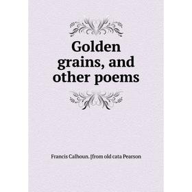 

Книга Golden grains, and other poems