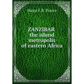 

Книга Zanzibar the island metropolis of eastern Africa