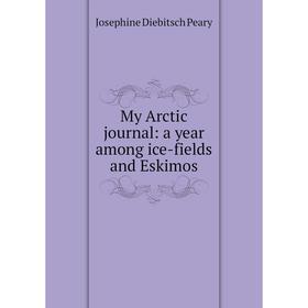 

Книга My Arctic journal: a year among ice-fields and Eskimos