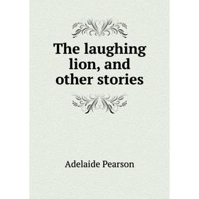 

Книга The laughing lion, and other stories