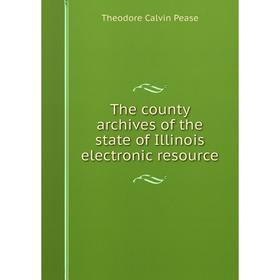 

Книга The county archives of the state of Illinois electronic resource