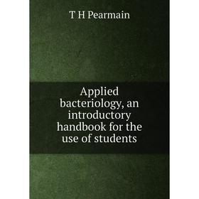 

Книга Applied bacteriology, an introductory handbook for the use of students