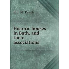 

Книга Historic houses in Bath, and their associations