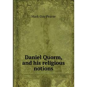 

Книга Daniel Quorm, and his religious notions