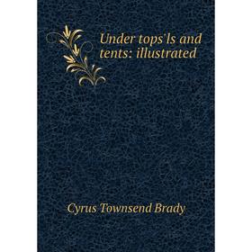 

Книга Under tops'ls and tents: illustrated