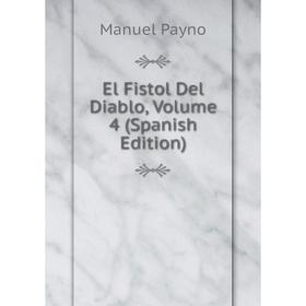 

Книга El Fistol Del Diablo, Volume 4 (Spanish Edition)