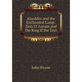 

Книга Alaeddin and the Enchanted Lamp: Zein Ul Asnam and the King If the Jinn