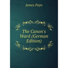 

Книга The Canon's Ward (German Edition)