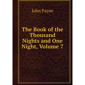 

Книга The Book of the Thousand Nights and One Night, Volume 7