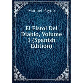 

Книга El Fistol Del Diablo, Volume 1 (Spanish Edition)