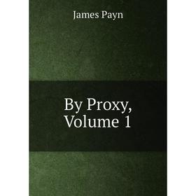 

Книга By Proxy, Volume 1